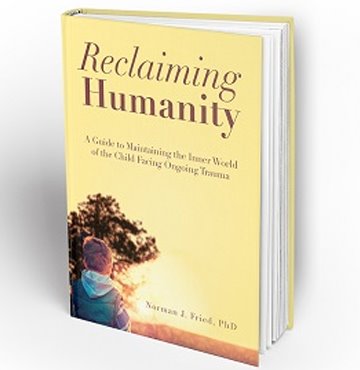 RECLAIMING HUMANITY: A Guide to Maintaining the Inner World of the Child Facing Ongoing Trauma