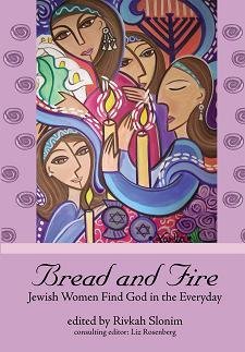 BREAD AND FIRE: Jewish Women Find God in the Everyday