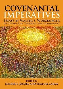 COVENANTAL IMPERATIVES: Essays by Walter S. Wurzburger on Jewish Law, Thought, and Community