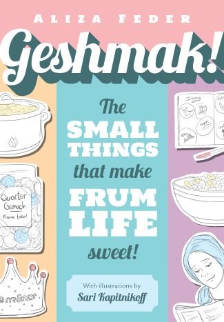 Geshmak! The Small Things That Make Frum Life Sweet