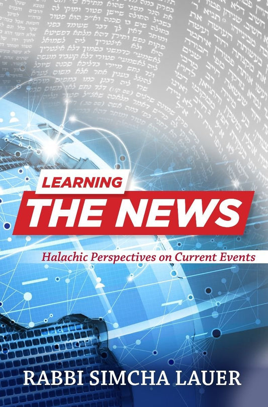 Learning The News : Halachic Perspectives On Current Events