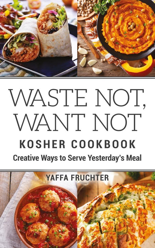 Waste Not, Want Not Kosher Cookbook