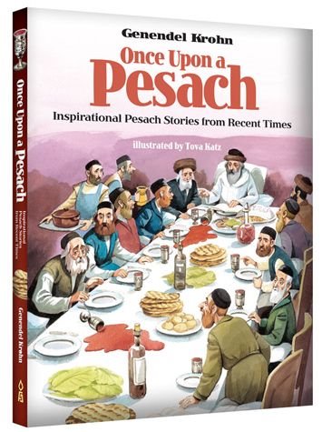 Once Upon a Pesach: Inspirational Pesach Stories from Recent Times