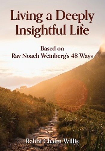 Living A Deeply Insightful Life Based on Rav Noach Weinberg's 48 Ways