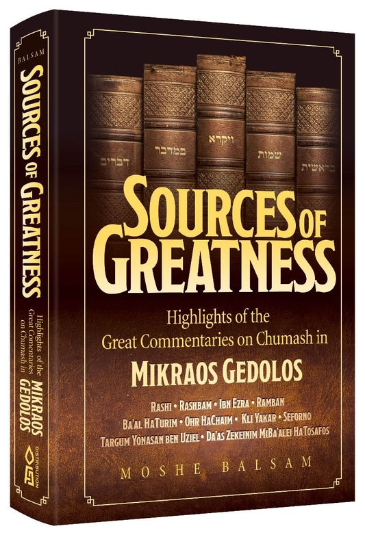 Sources Of Greatness - Highlights Of The Great Commentaries On Chumash In Mikraos Gedolos
