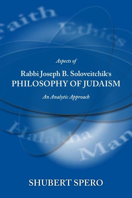 Aspects of Rabbi Joseph B. Soloveitchik’s Philosophy of Judaism - An Analytical Approach