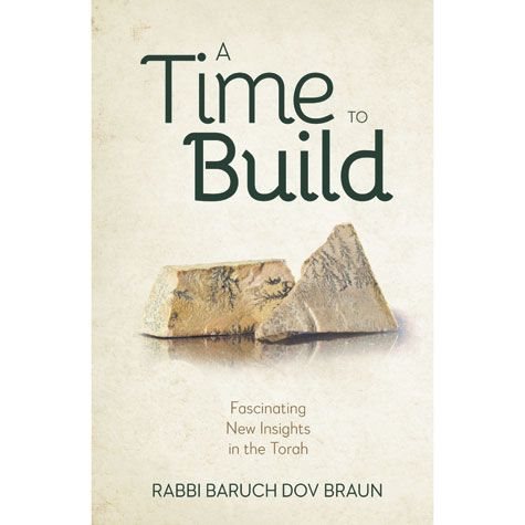 A Time to Build - Fascinating New Insights In The Torah