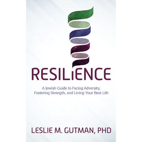 Resilience : A Jewish Guide To Facing Adversity, Fostering Strength, And Living Your Best Life
