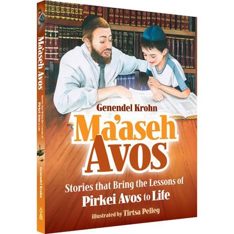 Maaseh Avos : Stories That Bring The Lessons Of Pirkei Avos To Life