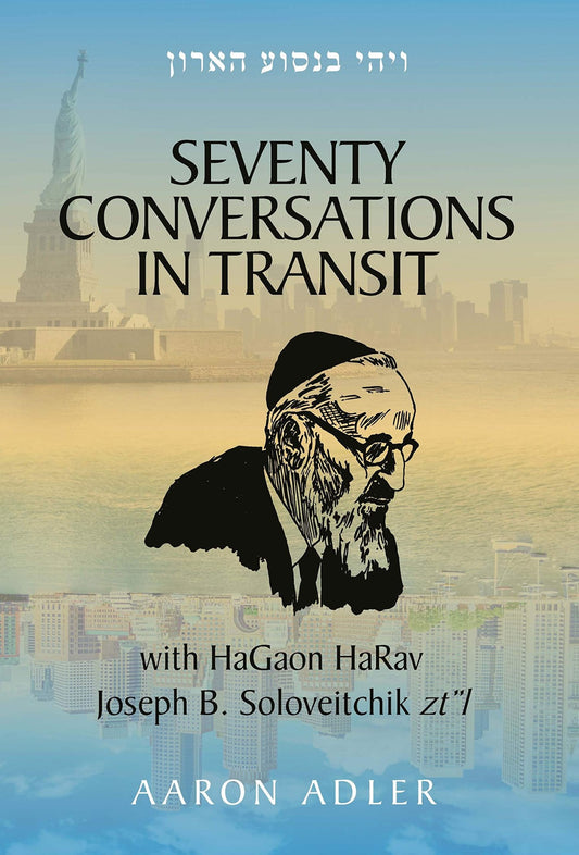 Seventy Conversations In Transit with HaGaon HaRav Joseph B. Soloveitchik zt”l