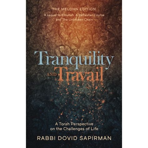 Tranquility and Travail - A Torah Perspective On The Challenges Of Life