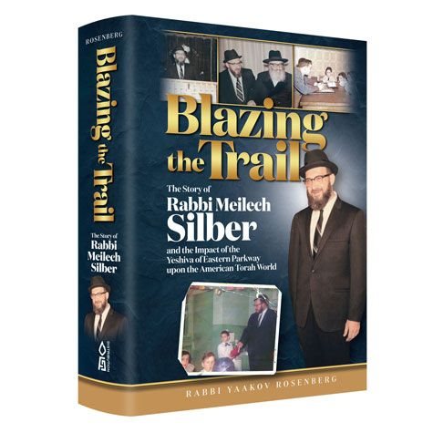 Blazing the Trail : The Story Of Rabbi Meilich Silber