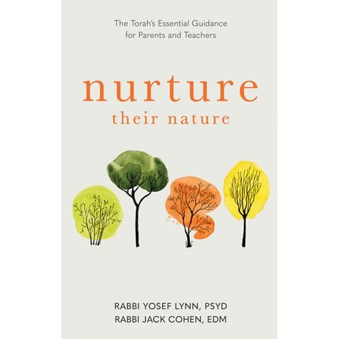 Nurture Their Nature : The Torah’s Essential Guidance For Parents And Teachers