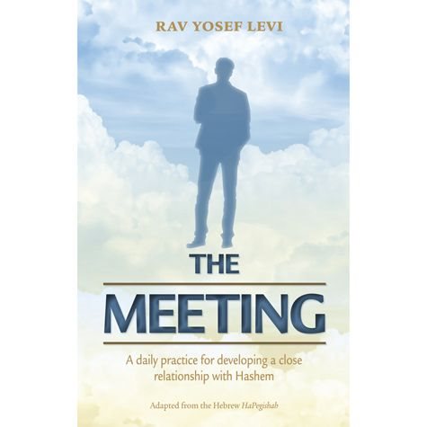 The Meeting - A Daily Practice For Developing A Close Relationship With Hashem