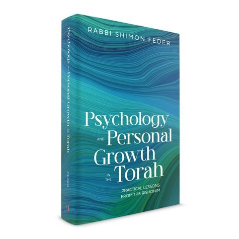 Psychology and Personal Growth in the Torah - Practical Lessons From The Rishonim