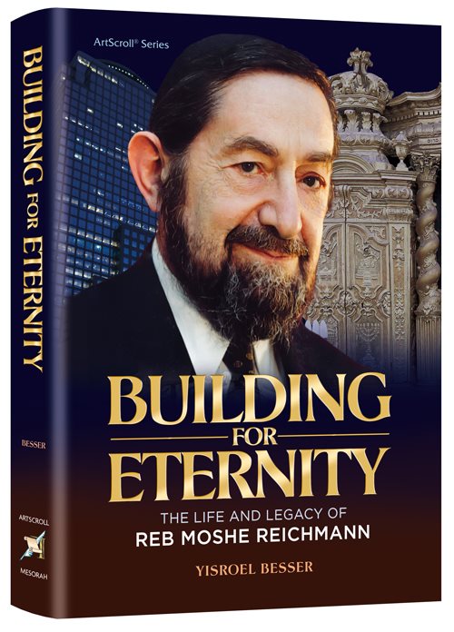 Building for Eternity - The Life and Legacy of Reb Moshe Reichmann (Hardcover)
