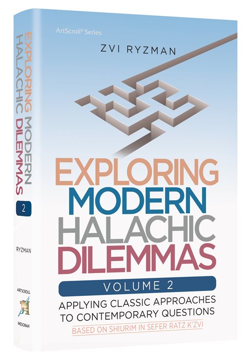 Exploring Modern Halachic Dilemmas Volume 2: Applying Classic Approaches to Contemporary Questions