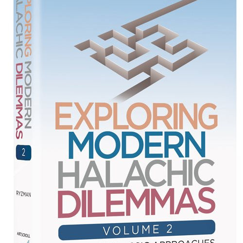 Exploring Modern Halachic Dilemmas Volume 2: Applying Classic Approaches to Contemporary Questions
