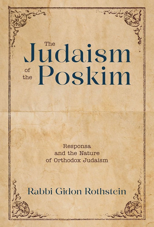 The Judaism of the Poskim : Responsa And Nature Of Orthodox Judaism