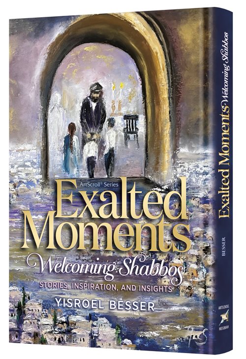 Exalted Moments Welcoming Shabbos: Stories, inspiration, and insights