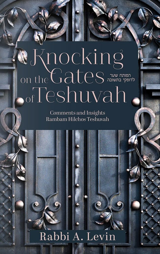 Knocking On The Gates Of Teshuvah - Comments And Insights Rambam Hilchos Teshuvah