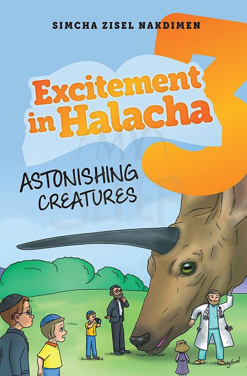 Excitement in Halacha #3 Astonishing Creatures