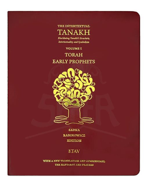 THE INTERTEXTUAL TANAKH - ELUCIDATING TANAKH'S STRUCTURE, INTERTEXTUALITY AND SYMBOLISM - VOLUME 1 - TORAH, EARLY PROPHETS