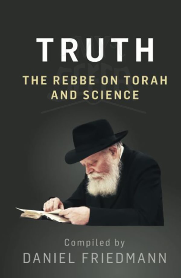 Truth: The Rebbe on Torah and Science by Daniel Friedmann
