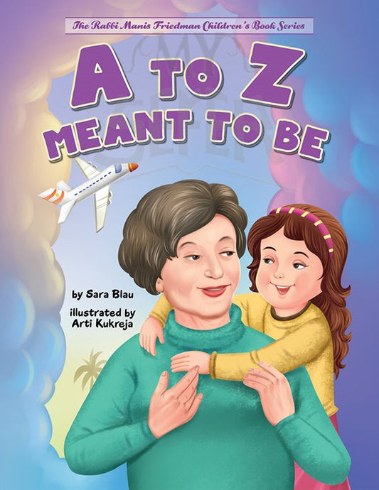 A to Z Meant to Be: Seeing the Hand of the Creator in Everything That Happens (The Rabbi Manis Friedman Children's Book Series)