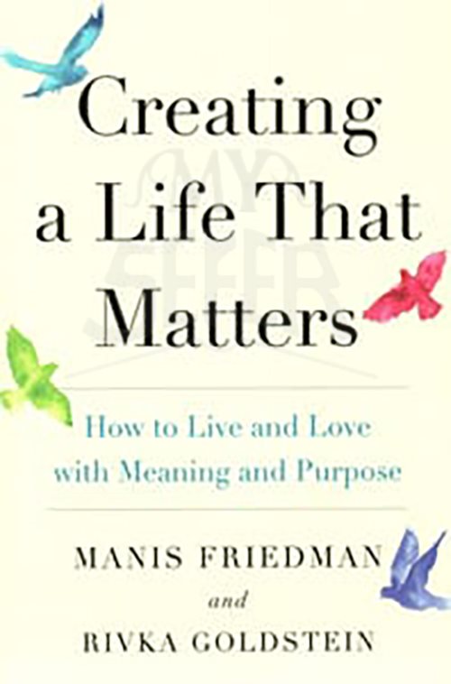 Creating a Life that Matters: How to Live and Love with Meaning and Purpose