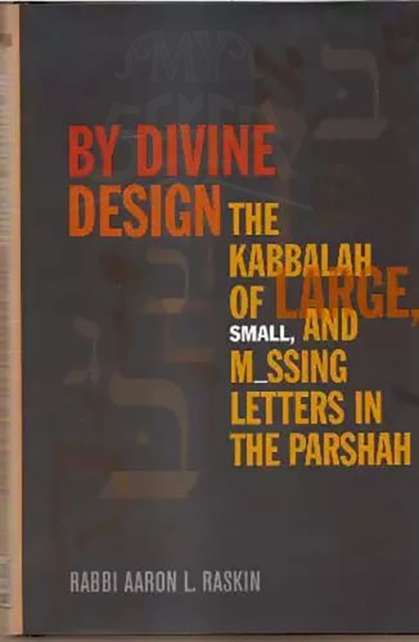 By Divine Design: The Kabbalah of Large Small & Missing Letters in Parashah