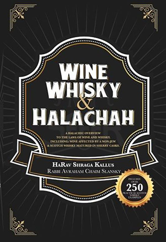 Wine, Whisky, and Halachah: A Halachic Overview to the Laws of Wine and Whisky, including scotch whisky matured in Sherry casks