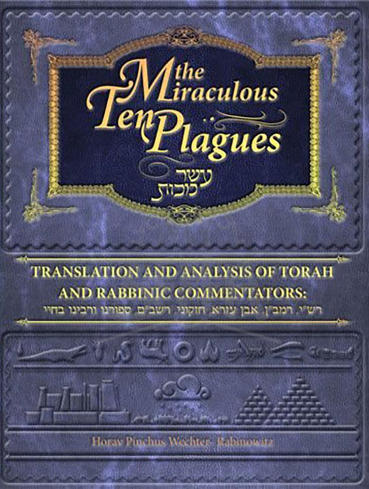 Miraculous Ten Plagues -Translation And Analysis Of Torah And Rabbinic Commentators