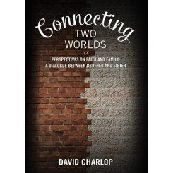 Connecting Two Worlds Perspectives on Faith and Family: A Dialogue Between Brother and Sister