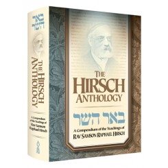 The Hirsch Anthology A Compendium of the Teachings of Rav Samson Rapheal Hirsch